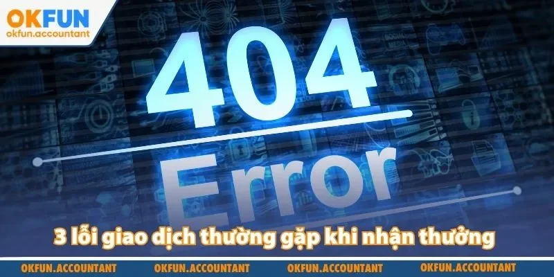 3 lỗi giao dịch thường gặp khi nhận thưởng