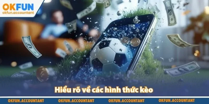 Hiểu rõ về các hình thức kèo